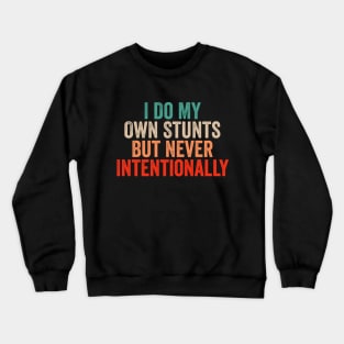 I Do My Own Stunts But Never Intentionally - Retro Funny Quote Crewneck Sweatshirt